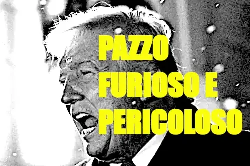 Donald Trump Pazzo Furioso Pericoloso